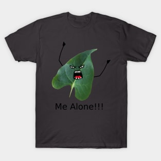 Leave me Alone (Leaf me alone) T-Shirt